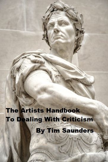 The Artist's Handbook To Dealing With Criticism - Tim Saunders