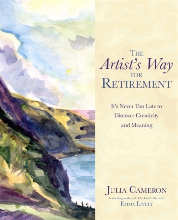 The Artist's Way for Retirement - Julia Cameron - Emma Lively