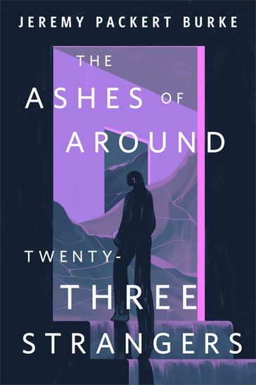 The Ashes of Around Twenty-Three Strangers - Jeremy Packert Burke