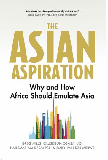 The Asian Aspiration - Emily van der Merwe - Greg Mills - Hailemariam Desalegn - Olusegun Obasanjo