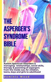 The Asperger s Syndrome Bible