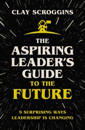 The Aspiring Leader s Guide to the Future