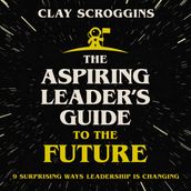 The Aspiring Leader s Guide to the Future