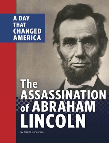 The Assassination of Abraham Lincoln - Jessica Gunderson