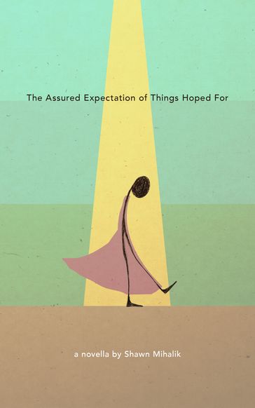 The Assured Expectation of Things Hoped For - Shawn Mihalik