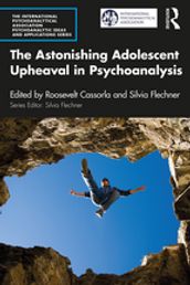 The Astonishing Adolescent Upheaval in Psychoanalysis