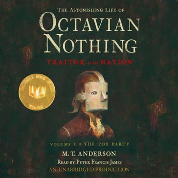 The Astonishing Life of Octavian Nothing, Traitor to the Nation, Volume 1: The Pox Party - M. T. Anderson