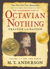 The Astonishing Life of Octavian Nothing Traitor to the Nation Volume I