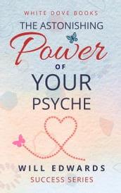 The Astonishing Power of Your Psyche