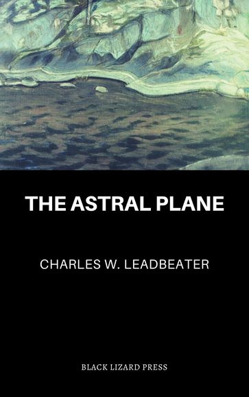 The Astral Plane - Charles Webster Leadbeater