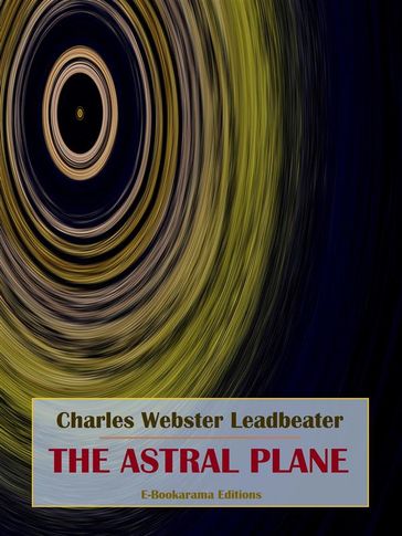 The Astral Plane - Charles Webster Leadbeater