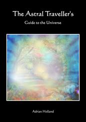 The Astral Travellers Guide To The Universe