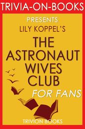 The Astronaut Wives Club: A True Story by Lily Koppel (Trivia-On-Books)