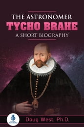The Astronomer Tycho Brahe: A Short Biography