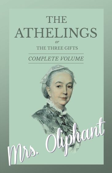 The Athelings, or The Three Gifts - Complete Volume - Mrs. Oliphant