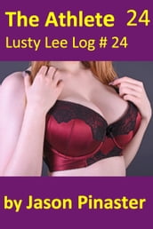The Athlete, Lusty Lee Log 24