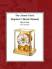 The Atmos Clock Repairer?s Bench Manual, Step by Step