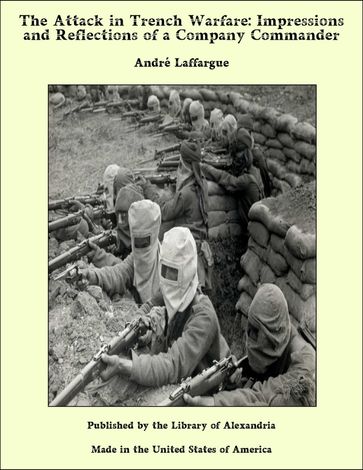 The Attack in Trench Warfare: Impressions and Reflections of a Company Commander - André Laffargue