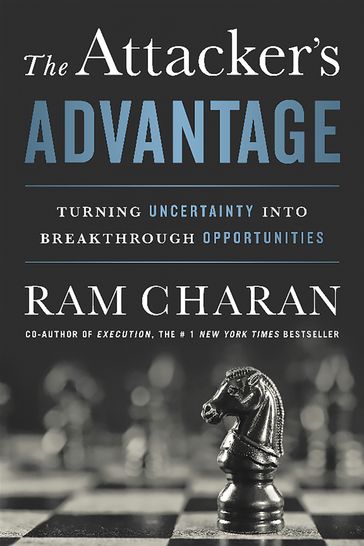 The Attacker's Advantage - Ram Charan