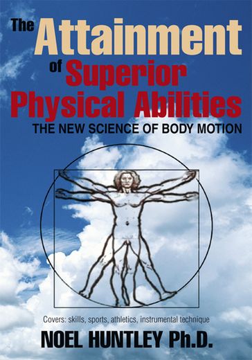 The Attainment of Superior Physical Abilities - Ph.D. Noel Huntley