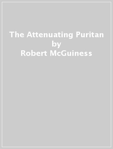 The Attenuating Puritan - Robert McGuiness