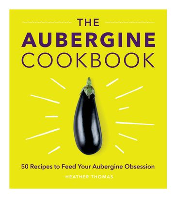 The Aubergine Cookbook - Heather Thomas