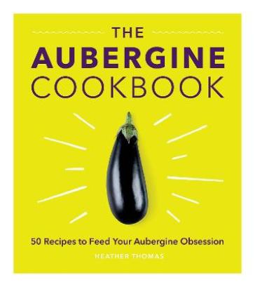 The Aubergine Cookbook - Heather Thomas