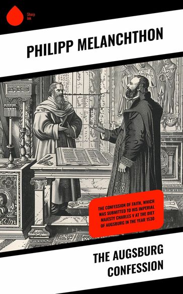 The Augsburg Confession - Philipp Melanchthon