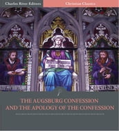 The Augsburg Confession and the Apology of the Confession (Illustrated Edition)