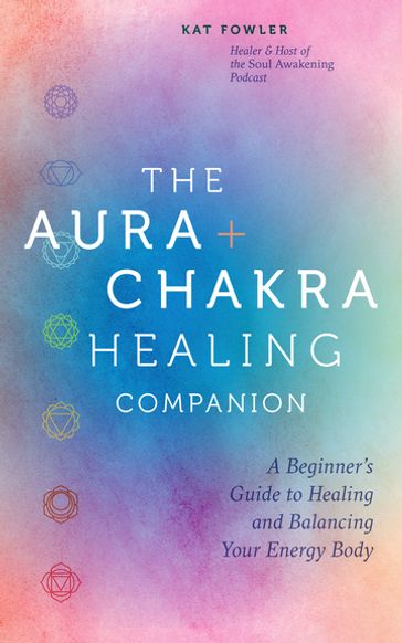 The Aura & Chakra Healing Companion - Kat Fowler