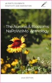 The Auroras & Blossoms NaPoWriMo Anthology: 2020 Edition