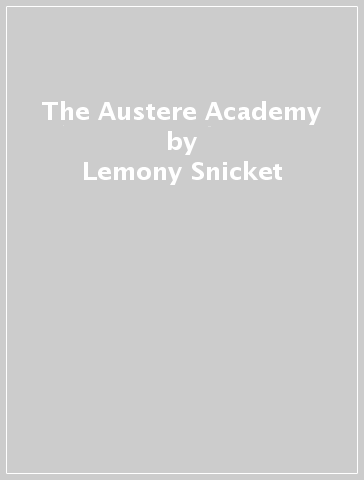 The Austere Academy - Lemony Snicket
