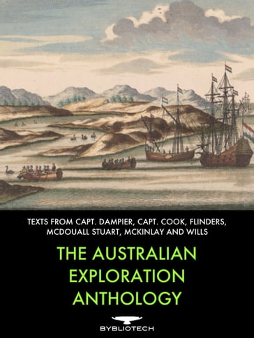 The Australian Exploration Anthology - Captain. James Cook - John McDouall Stuart - John McKinlay - Matthew Flinders - William Dampier - William Wills