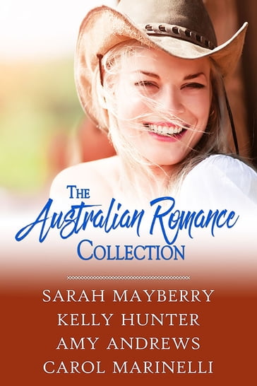 The Australian Romance Collection - Sarah Mayberry - Kelly Hunter - Amy Andrews - Carol Marinelli