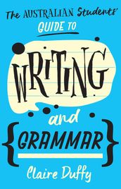 The Australian Students  Guide to Writing and Grammar