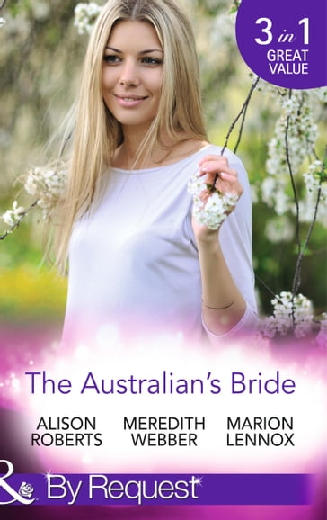 The Australian's Bride: Marrying the Millionaire Doctor / Children's Doctor, Meant-to-be Wife / A Bride and Child Worth Waiting For (Mills & Boon By Request) - Alison Roberts - Meredith Webber - Marion Lennox
