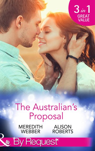 The Australian's Proposal: The Doctor's Marriage Wish / The Playboy Doctor's Proposal / The Nurse He's Been Waiting For (Mills & Boon By Request) - Meredith Webber - Alison Roberts