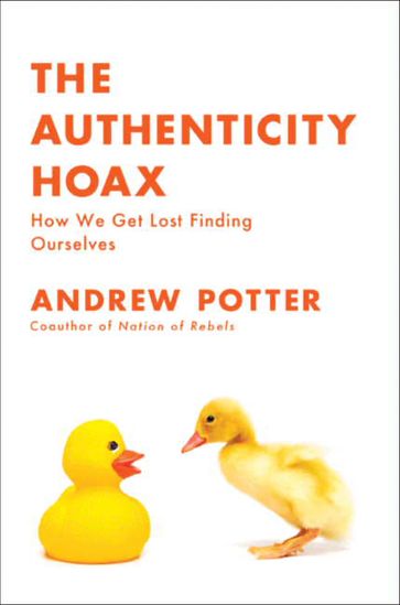 The Authenticity Hoax - Andrew Potter