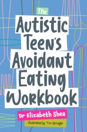 The Autistic Teen s Avoidant Eating Workbook
