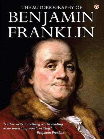 The Autobiography Of Benjamin Franklin - Benjamin Franklin