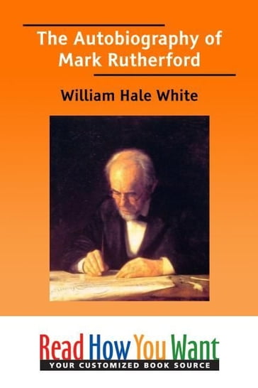 The Autobiography Of Mark Rutherford - White William Hale