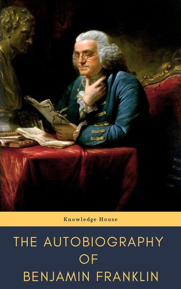 The Autobiography of Benjamin Franklin - Benjamin Franklin - knowledge house