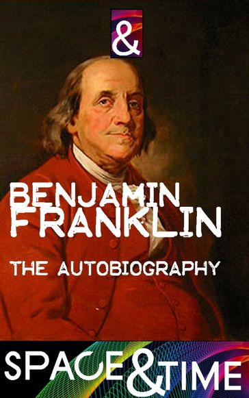 The Autobiography of Benjamin Franklin - Benjamin Franklin