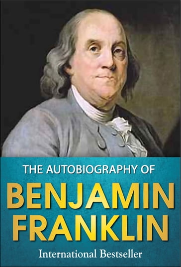 The Autobiography of Benjamin Franklin - Benjamin Franklin