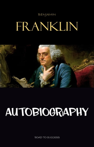 The Autobiography of Benjamin Franklin - Benjamin Franklin