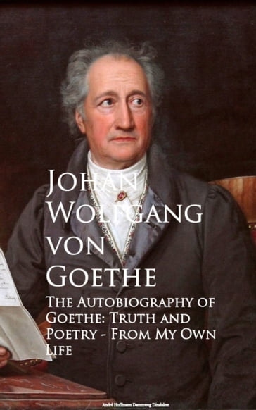 The Autobiography of Goethe - Johan Wolfgang Von Goethe