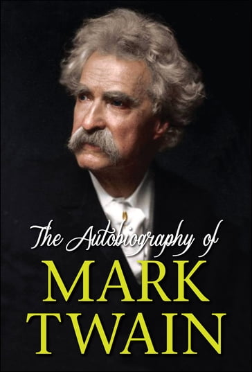 The Autobiography of Mark Twain - Twain Mark