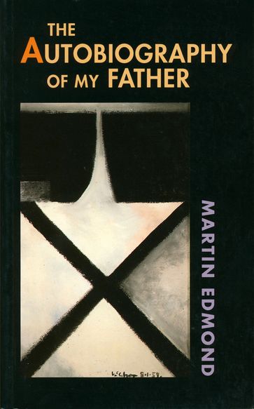 The Autobiography of My Father - Martin Edmond