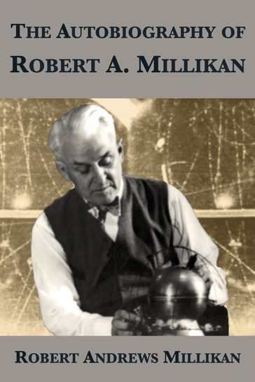The Autobiography of Robert A. Millikan - Robert Andrews Millikan