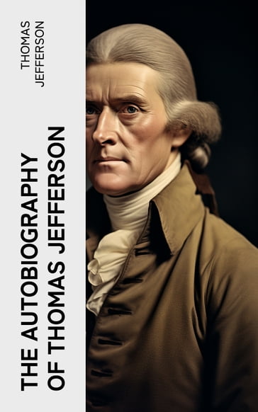 The Autobiography of Thomas Jefferson - Thomas Jefferson